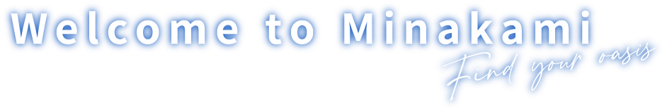 Welcome to Minakami Find your oasis